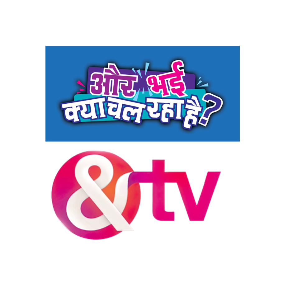 Aur bhai kya chal rha hai &TV